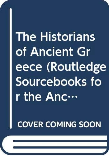 The Historians of Ancient Greece (Routledge Sourcebooks for the Ancient World)