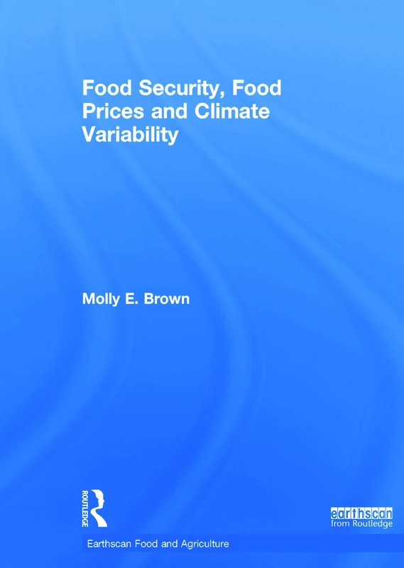 Food Security, Food Prices and Climate Variability (Earthscan Food and Agriculture)