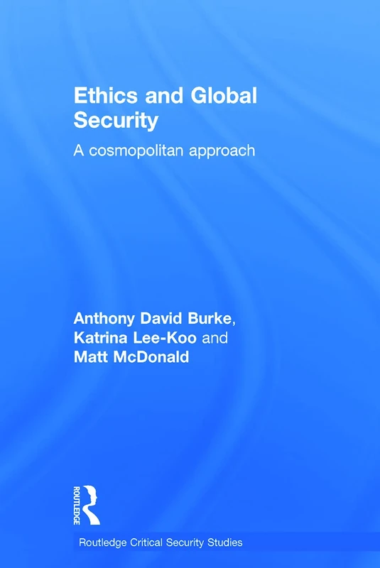 Ethics and Global Security: A cosmopolitan approach (Routledge Critical Security Studies)