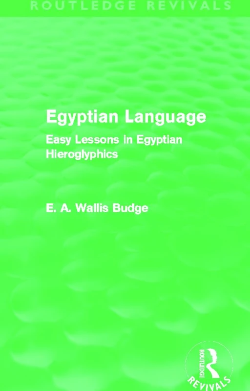 Egyptian Language (Routledge Revivals): Easy Lessons in Egyptian Hieroglyphics