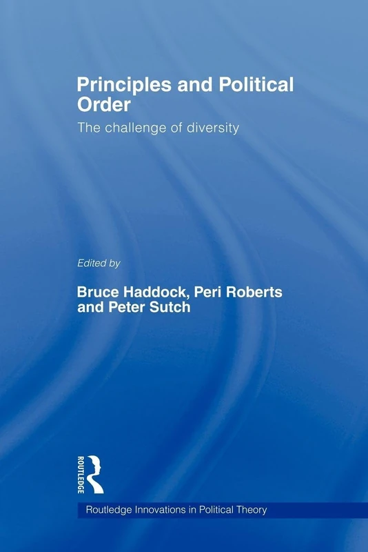 Principles and Political Order: The Challenge of Diversity (Routledge Innovations in Political Theory)