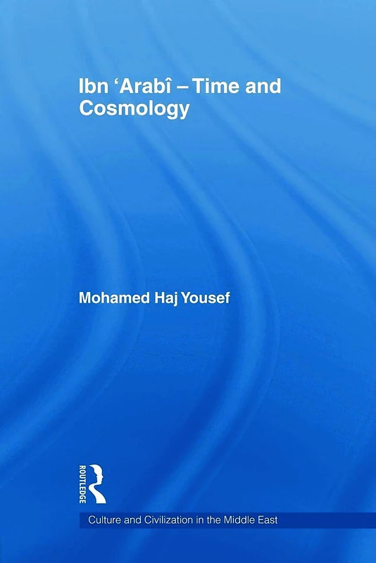 Ibn ‘Arabî - Time and Cosmology (Culture and Civilization in the Middle East)