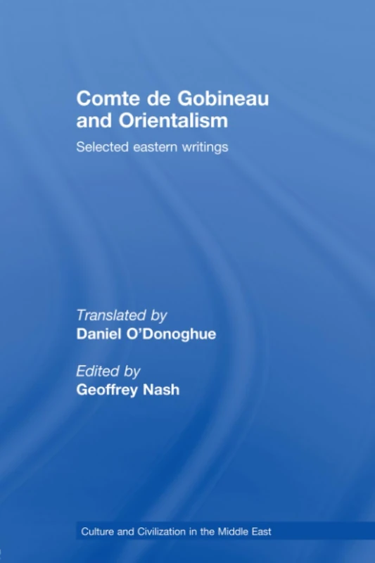 Comte de Gobineau and Orientalism: Selected Eastern Writings (Culture and Civilization in the Middle East)