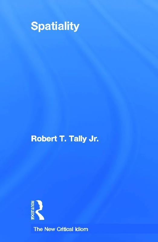 Spatiality (The New Critical Idiom)