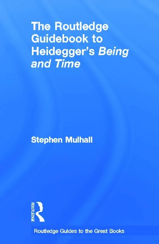 The Routledge Guidebook to Heidegger's Being and Time (The Routledge Guides to the Great Books)