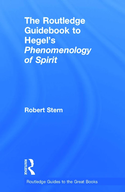 The Routledge Guidebook to Hegel's Phenomenology of Spirit (The Routledge Guides to the Great Books)
