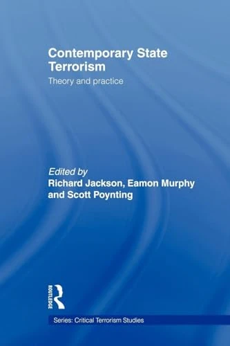 Contemporary State Terrorism: Theory and Practice (Routledge Critical Terrorism Studies)