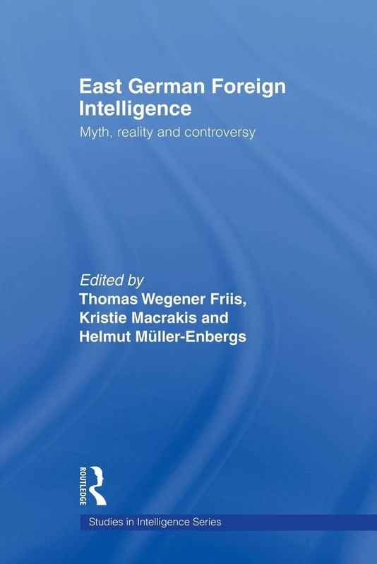 East German Foreign Intelligence: Myth, Reality and Controversy (Studies in Intelligence)