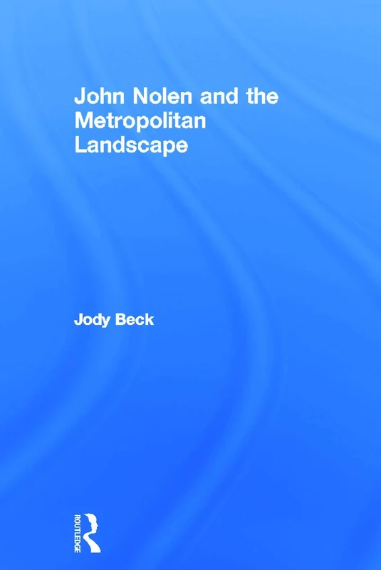 John Nolen and the Metropolitan Landscape