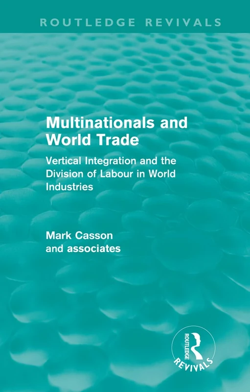 Multinationals and World Trade: Vertical Integration and the Division of Labour in World Industries (Routledge Revivals)