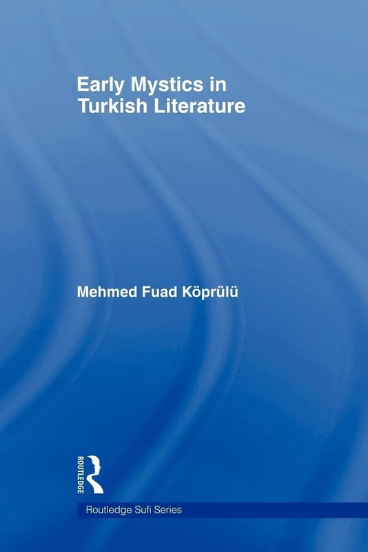 Early Mystics in Turkish Literature (Routledge Sufi Series)
