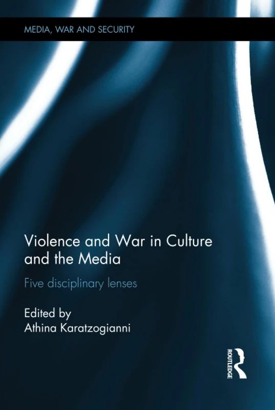 Routledge Violence and War in Culture and the Media Book