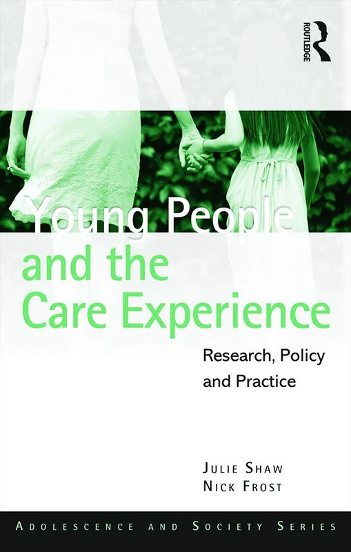 Young People and the Care Experience: Research, Policy and Practice (Adolescence and Society)