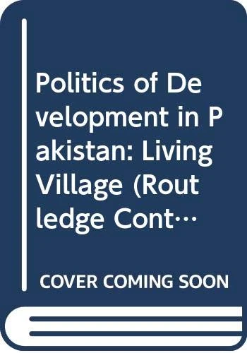 Politics of Development in Pakistan: Living Village (Routledge Contemporary South Asia Series)