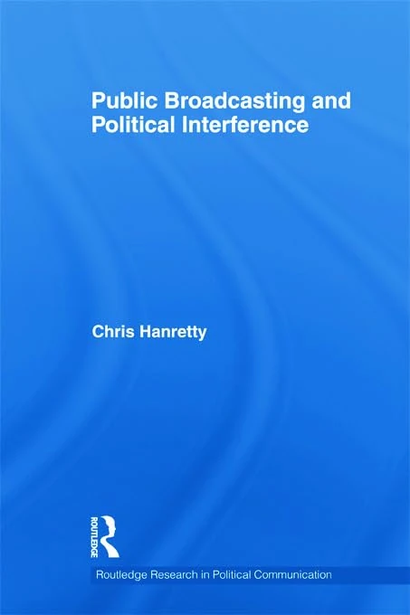 Public Broadcasting and Political Interference (Routledge Research in Political Communication)