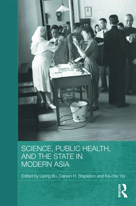 Science, Public Health and the State in Modern Asia (Routledge Studies in the Modern History of Asia)