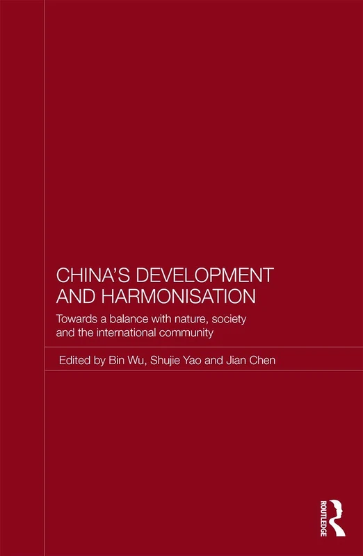 China's Development and Harmonization: Towards a Balance with Nature, Society and the International Community (Routledge Studies on the Chinese Economy)