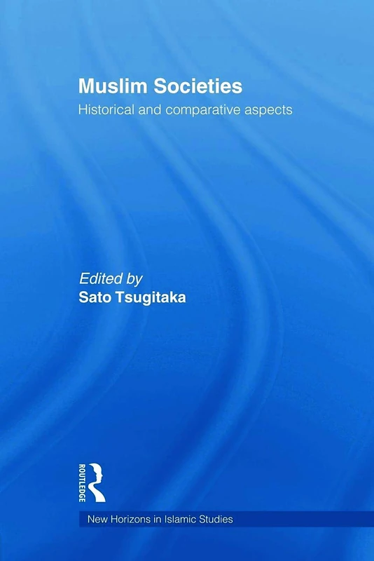 Muslim Societies: Historical and Comparative Aspects (New Horizons in Islamic Studies)