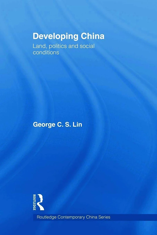 Developing China: Land, Politics and Social Conditions (Routledge Contemporary China Series)