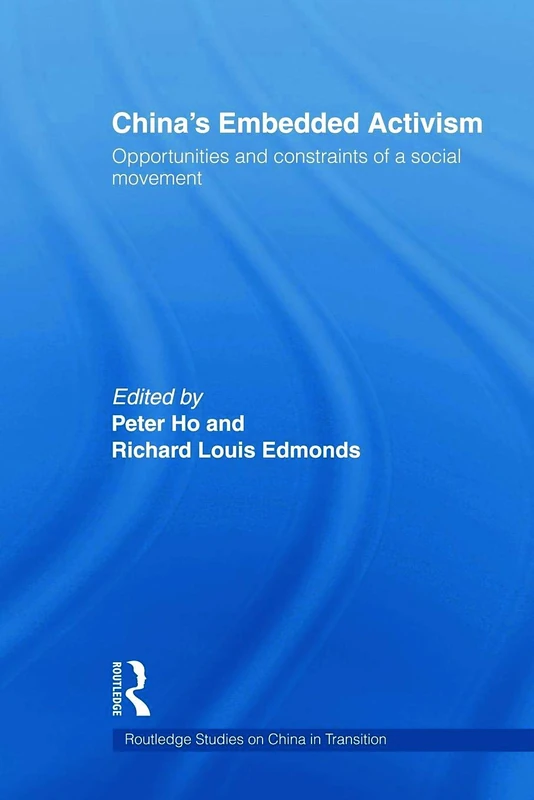 China's Embedded Activism: Opportunities and constraints of a social movement (Routledge Studies on China in Transition)