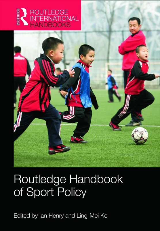 Routledge Handbook of Sport Policy (Routledge International Handbooks)