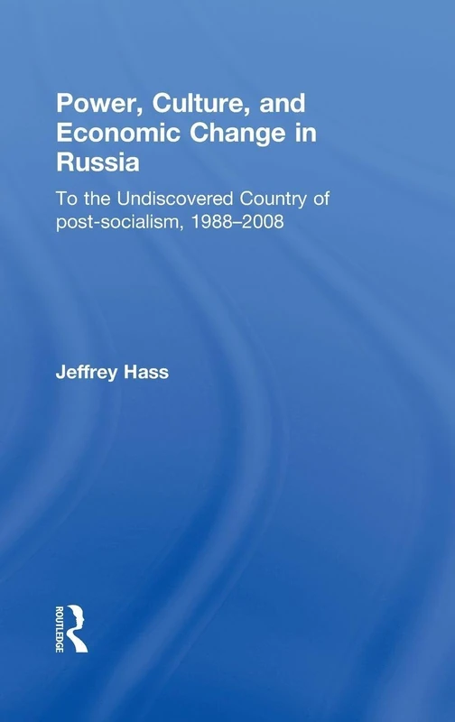 Power, Culture, and Economic Change in Russia: To the undiscovered country of post-socialism, 1988-2008