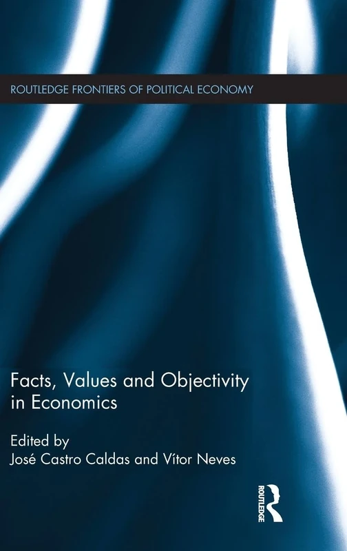 Facts, Values and Objectivity in Economics: 156 (Routledge Frontiers of Political Economy)