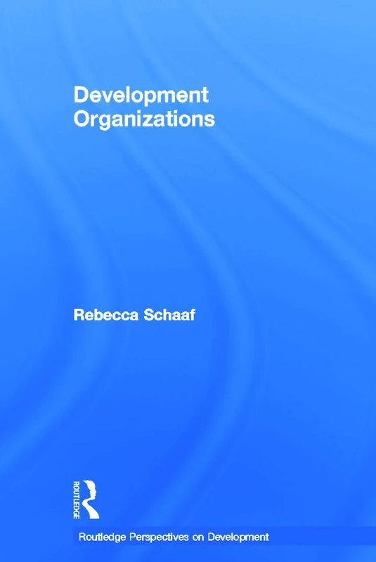 Development Organizations (Routledge Perspectives on Development)