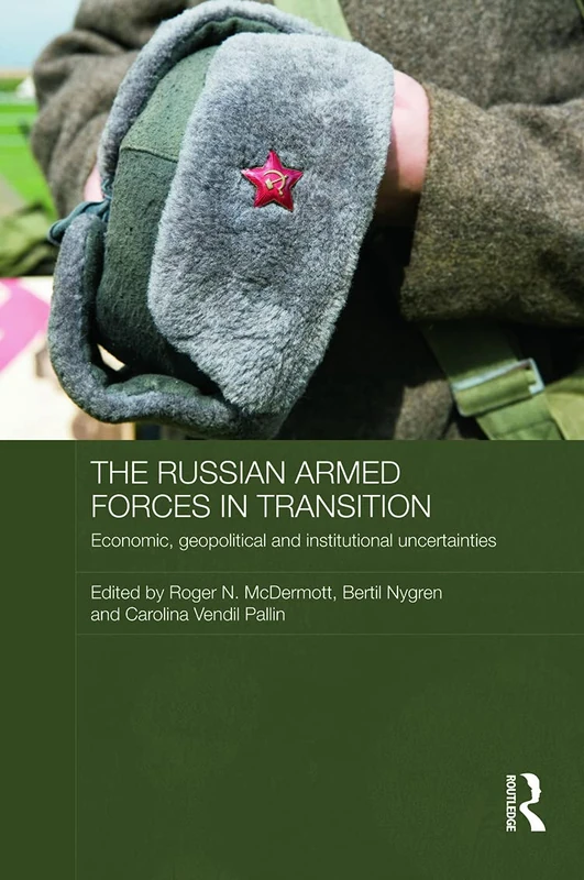 The Russian Armed Forces in Transition: Economic, geopolitical and institutional uncertainties (Routledge Contemporary Russia and Eastern Europe Series)