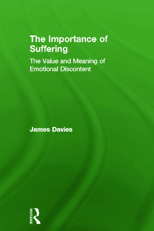 The Importance of Suffering: The Value and Meaning of Emotional Discontent