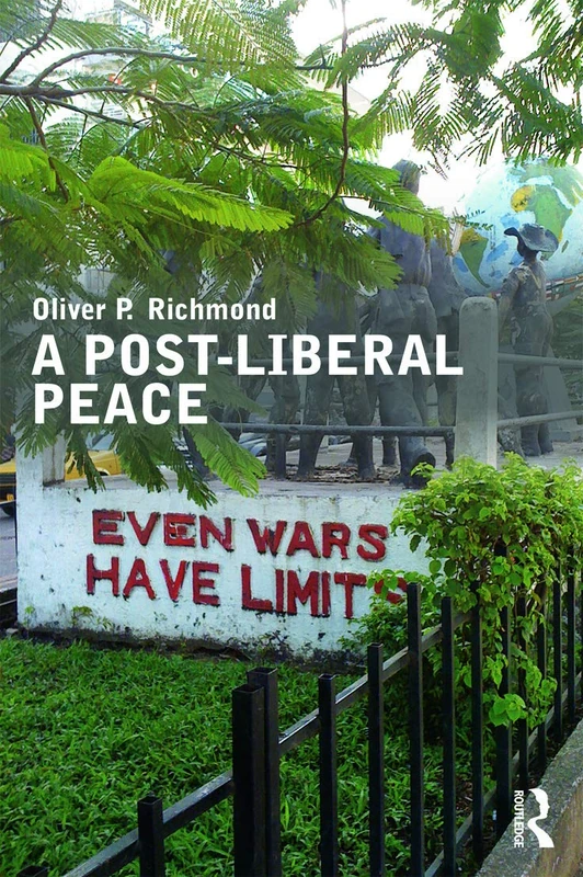 A Post-Liberal Peace (Routledge Studies in Peace and Conflict Resolution)
