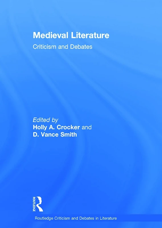 Medieval Literature: Criticism and Debates (Routledge Criticism and Debates in Literature)
