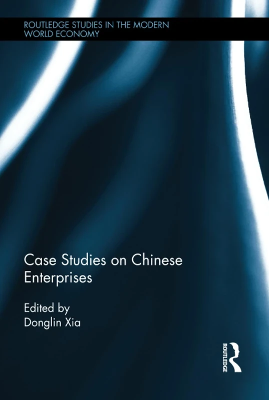 Case Studies on Chinese Enterprises (Routledge Studies in the Modern World Economy)