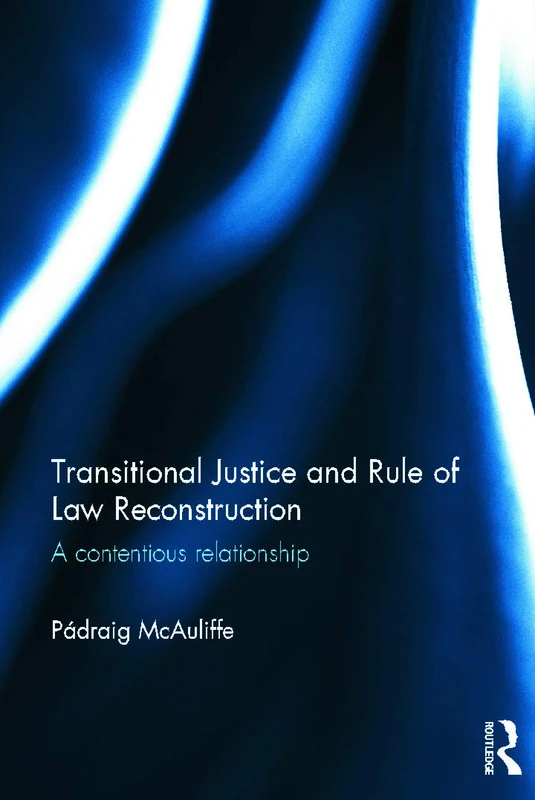 Transitional Justice and Rule of Law Reconstruction: A Contentious Relationship