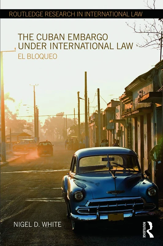 Routledge - The Cuban Embargo under International Law Book