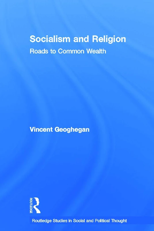 Socialism and Religion: Roads to Common Wealth (Routledge Studies in Social and Political Thought)