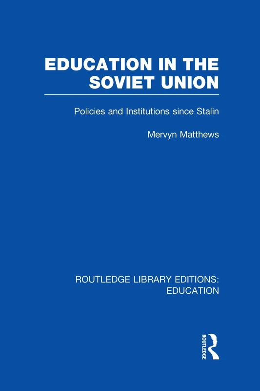 Education in the Soviet Union: Policies and Institutions Since Stalin (Routledge Library Editions: Education)