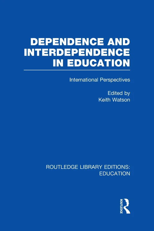 Dependence and Interdependence in Education: International Perspectives (Routledge Library Editions: Education)