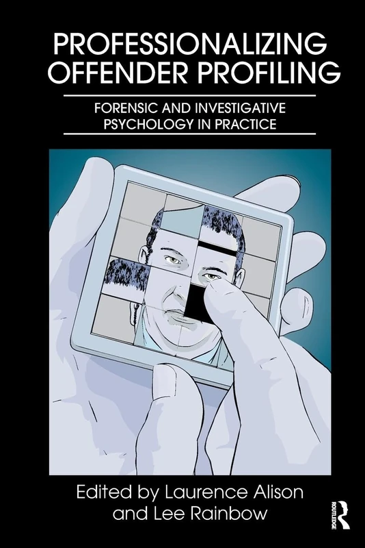 Professionalizing Offender Profiling: Forensic and Investigative Psychology in Practice