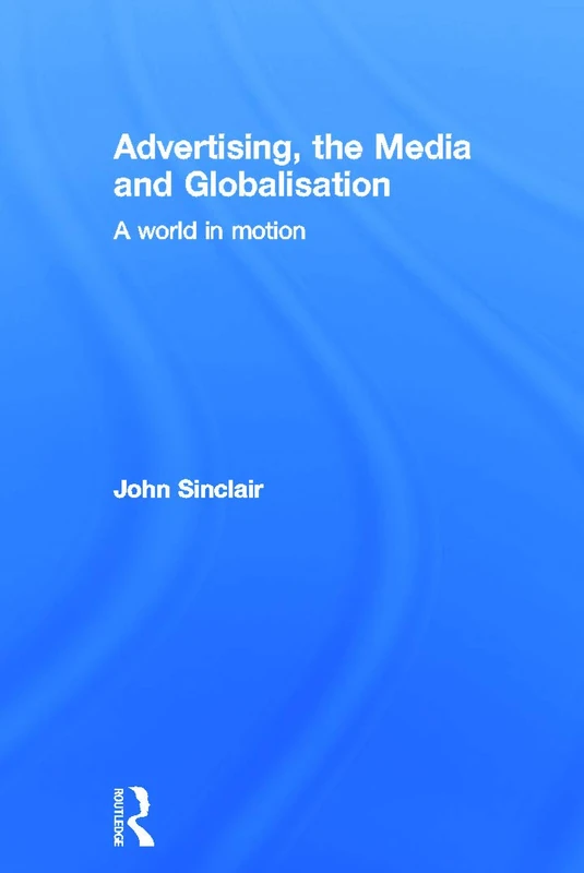 Advertising, the Media and Globalisation: A World in Motion