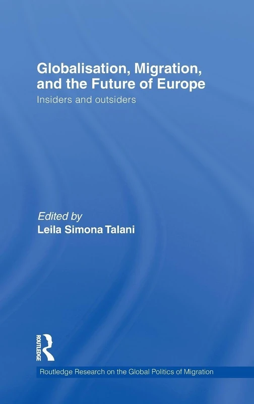 Globalisation, Migration, and the Future of Europe: Insiders and Outsiders (Routledge Research on the Global Politics of Migration)