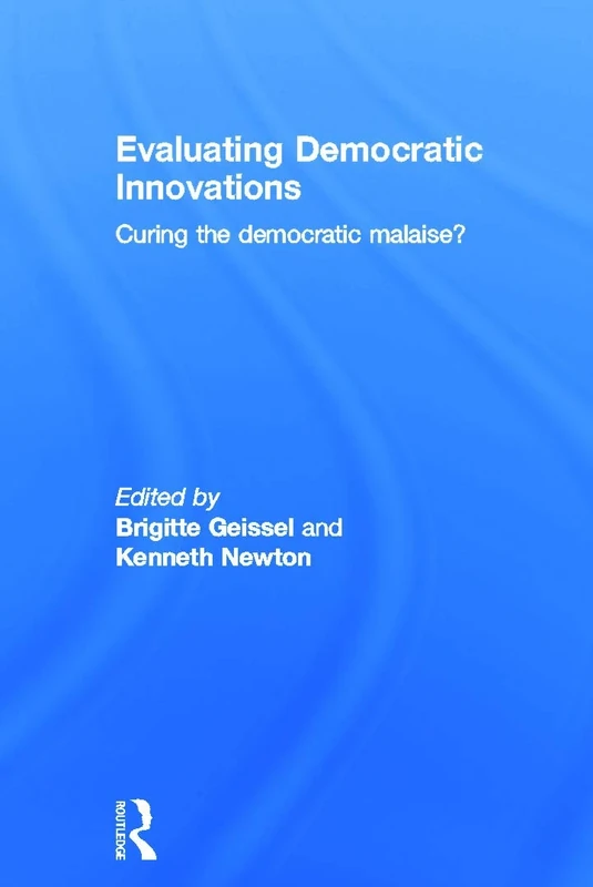 Evaluating Democratic Innovations: Curing the Democratic Malaise?