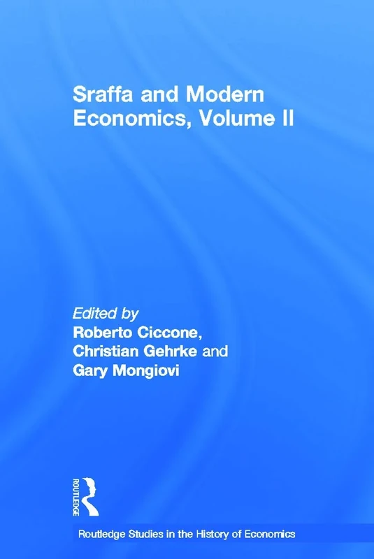 Sraffa and Modern Economics, Volume II: 133 (Routledge Studies in the History of Economics)