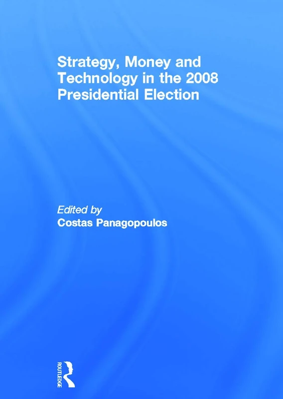 Strategy, Money and Technology in the 2008 Presidential Election