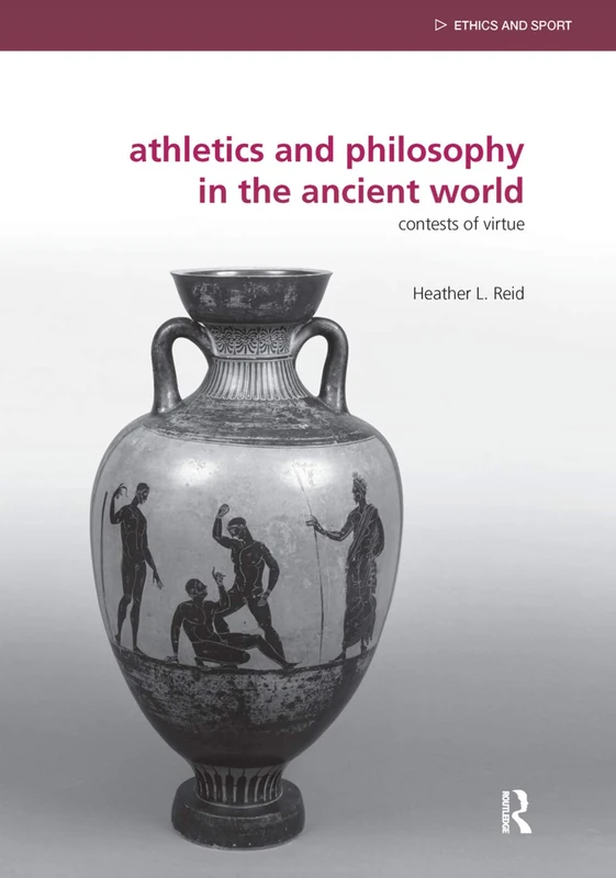 Athletics and Philosophy in the Ancient World: Contests of Virtue (Ethics and Sport)