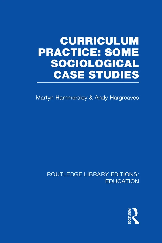 Routledge Curriculum Practice: Some Sociological Case Studies
