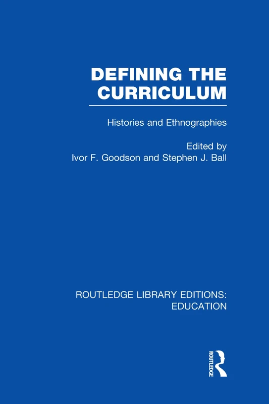 Defining The Curriculum: Histories and Ethnographies (Routledge Library Editions: Education)