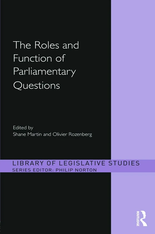 The Roles and Function of Parliamentary Questions (Library of Legislative Studies)