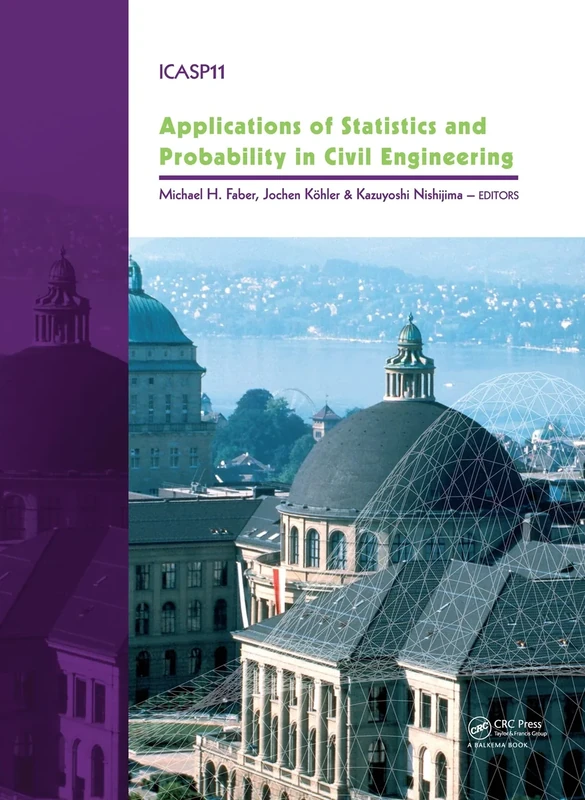 Applications of Statistics and Probability in Civil Engineering: Proceedings of the 11th International Conference on Applications of Statistics and ... Zurich, Switzerland, 1-4 August 2011