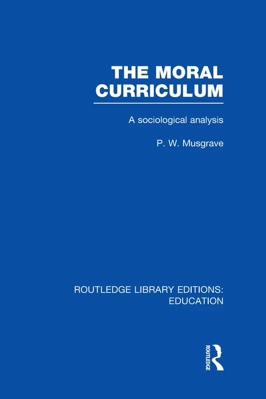 Routledge The Moral Curriculum: A Sociological Analysis Book